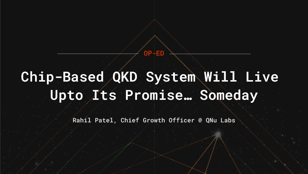 Chip-Based QKD System Will Live Upto Its Promise Someday