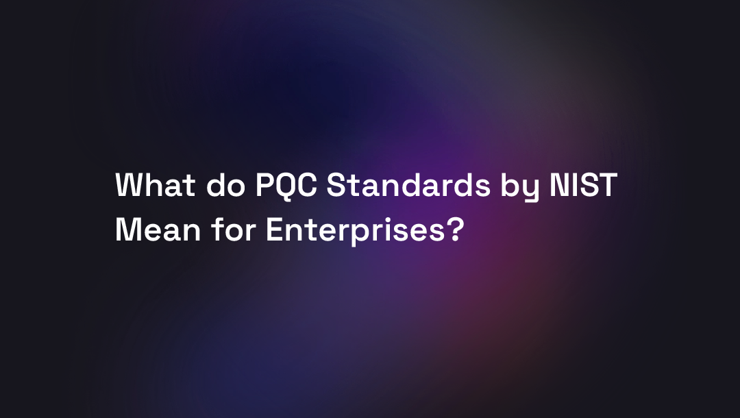 What do PQC Standards by NIST Mean for Enterprises?